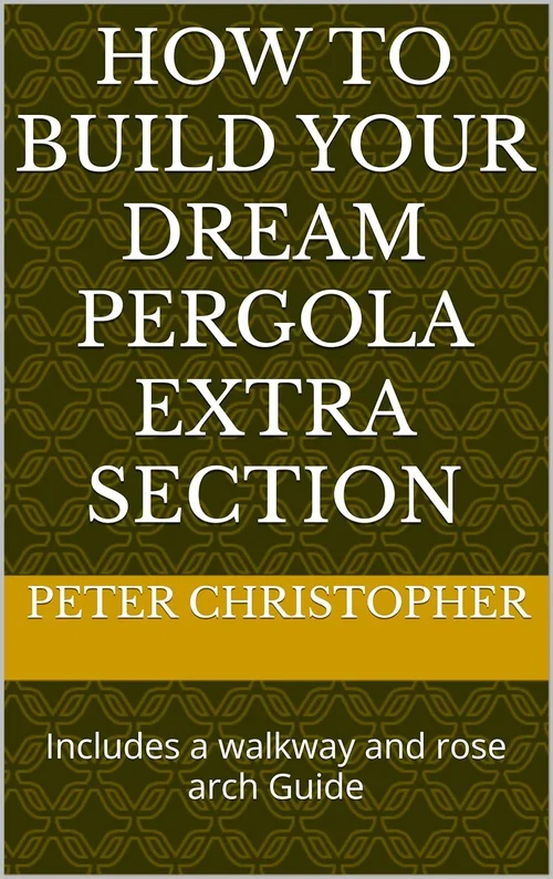 How to Build your Dream Pergol