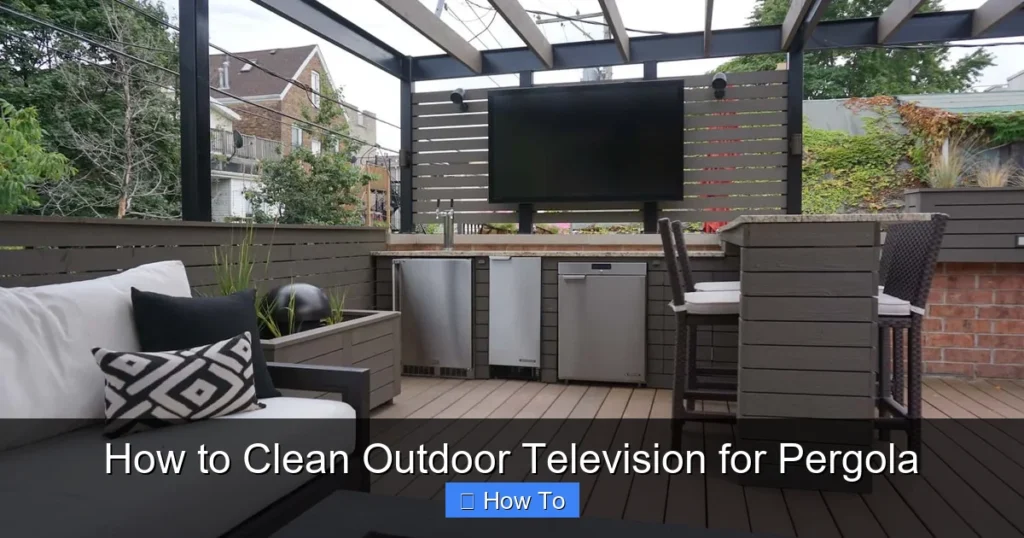 How to Clean Outdoor Television for Pergola