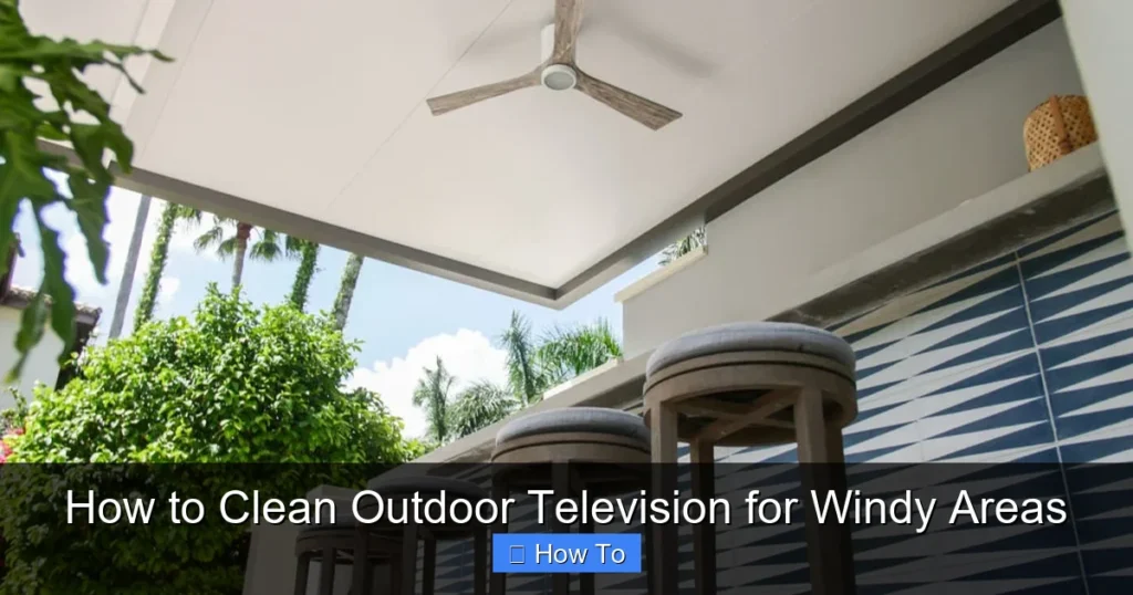 How to Clean Outdoor Television for Windy Areas