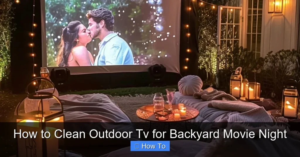 How to Clean Outdoor Tv for Backyard Movie Night