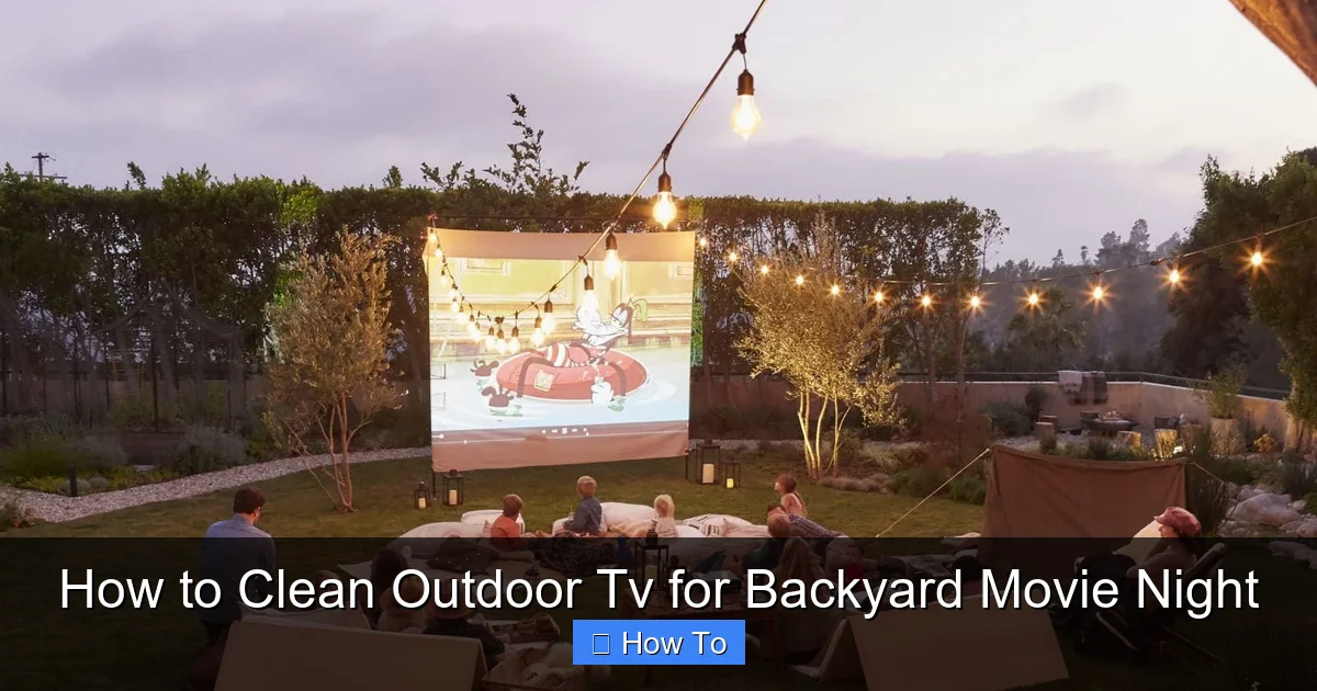 How to Clean Outdoor Tv for Backyard Movie Night