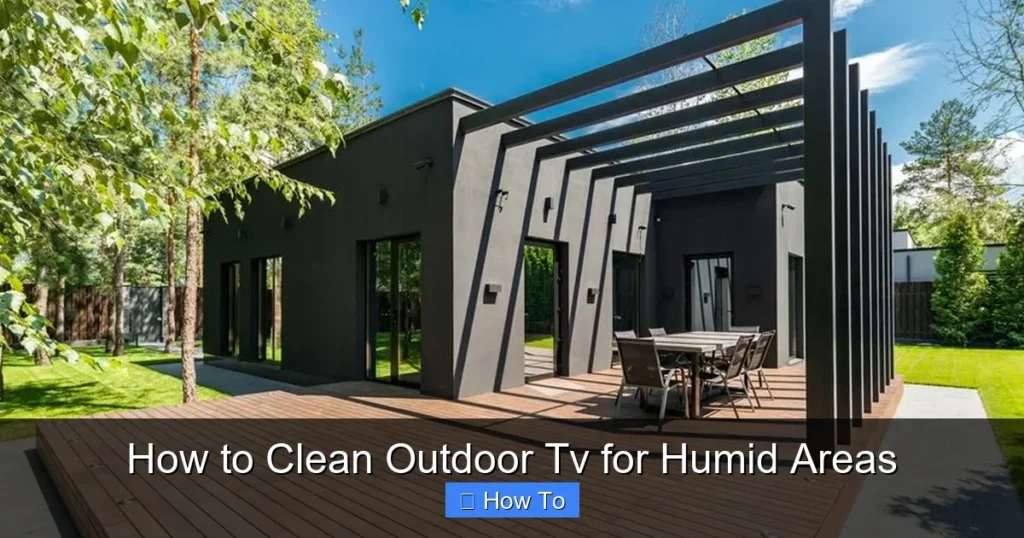 How to Clean Outdoor Tv for Humid Areas