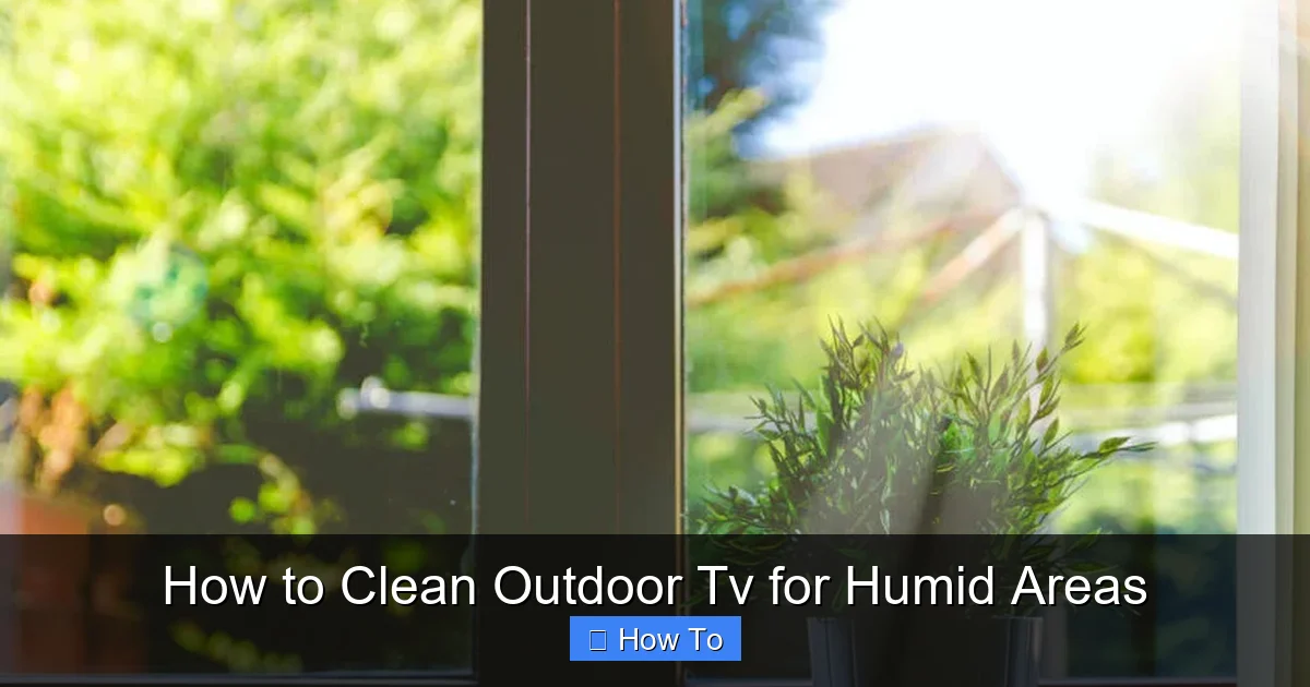 How to Clean Outdoor Tv for Humid Areas