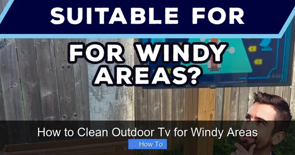 How to Clean Outdoor Tv for Windy Areas