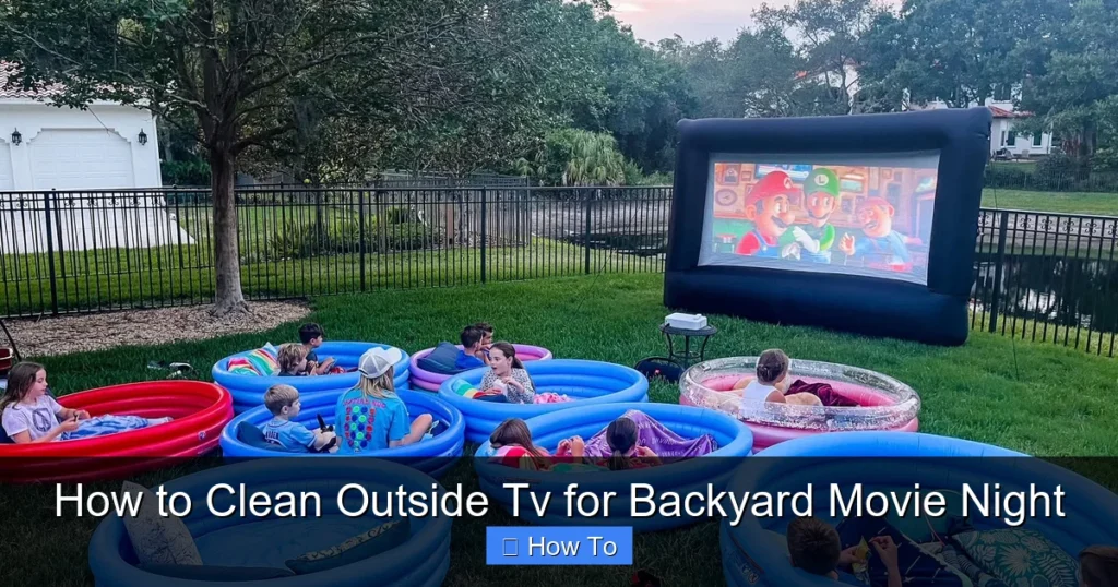 How to Clean Outside Tv for Backyard Movie Night
