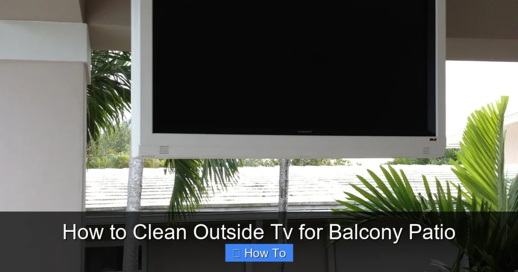 How to Clean Outside Tv for Balcony Patio