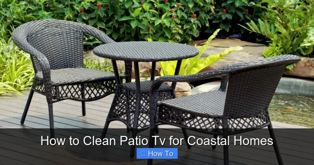 How to Clean Patio Tv for Coastal Homes