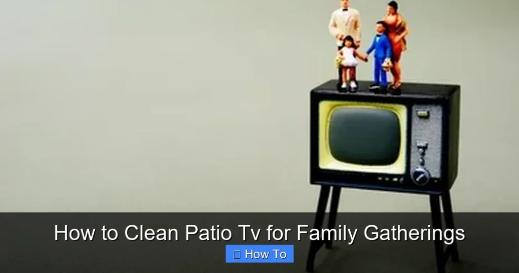 How to Clean Patio Tv for Family Gatherings
