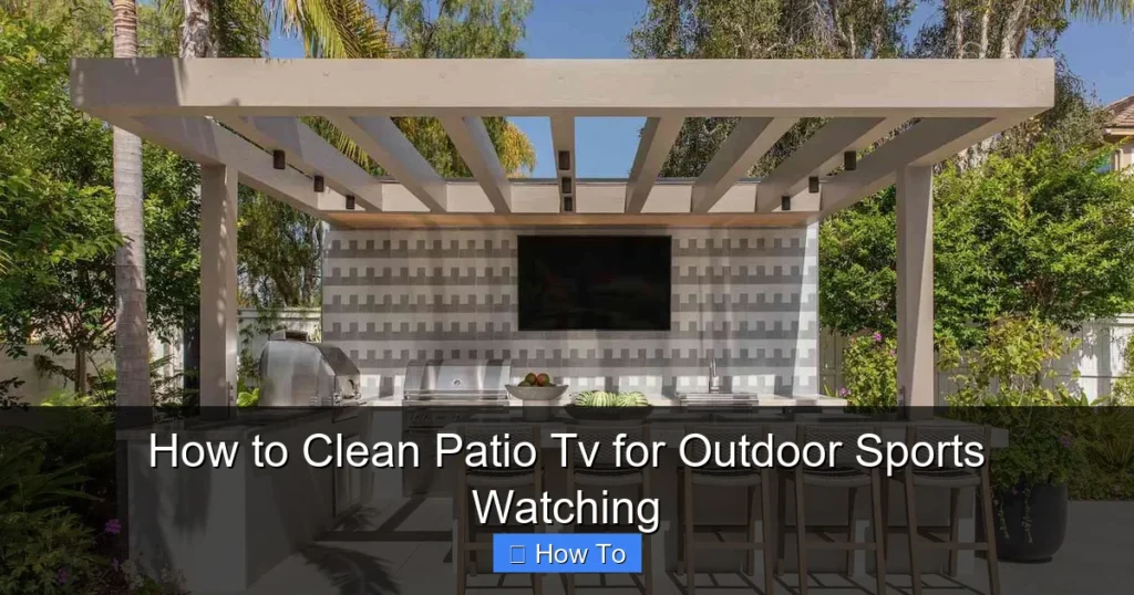 How to Clean Patio Tv for Outdoor Sports Watching