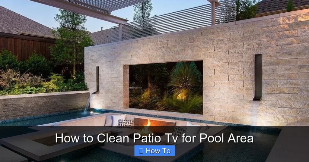 How to Clean Patio Tv for Pool Area