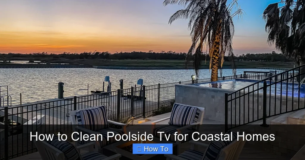 How to Clean Poolside Tv for Coastal Homes