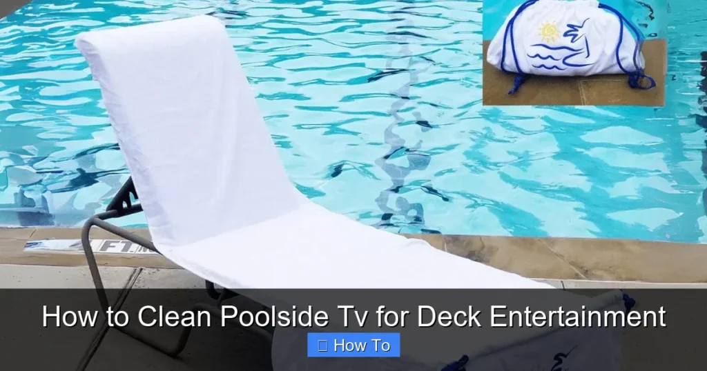 How to Clean Poolside Tv for Deck Entertainment