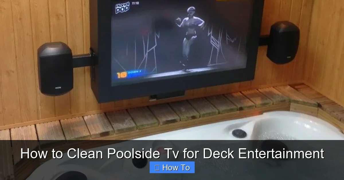 How to Clean Poolside Tv for Deck Entertainment