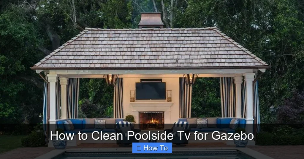 How to Clean Poolside Tv for Gazebo