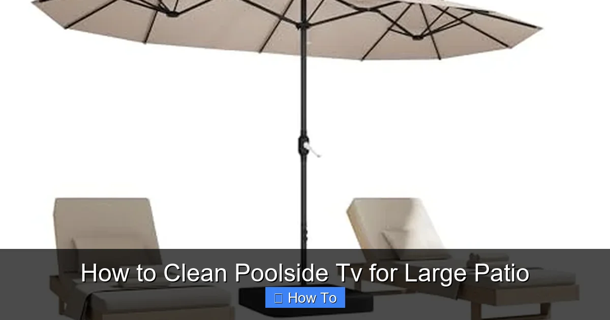 How to Clean Poolside Tv for Large Patio