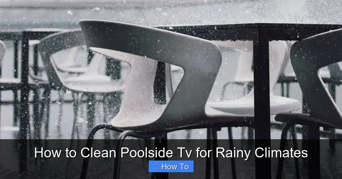 How to Clean Poolside Tv for Rainy Climates