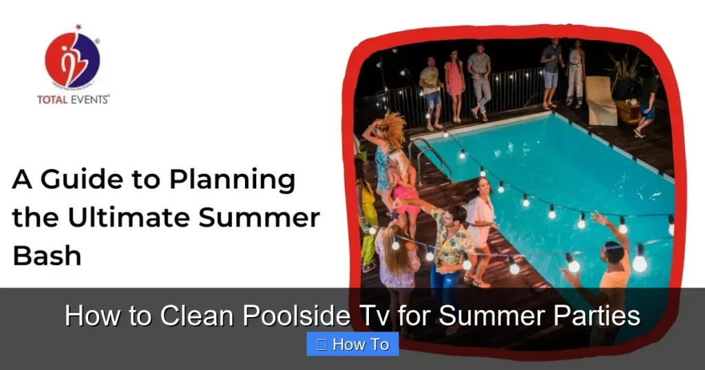 How to Clean Poolside Tv for Summer Parties