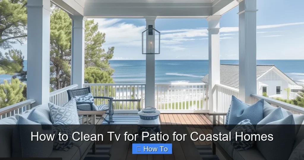 How to Clean Tv for Patio for Coastal Homes