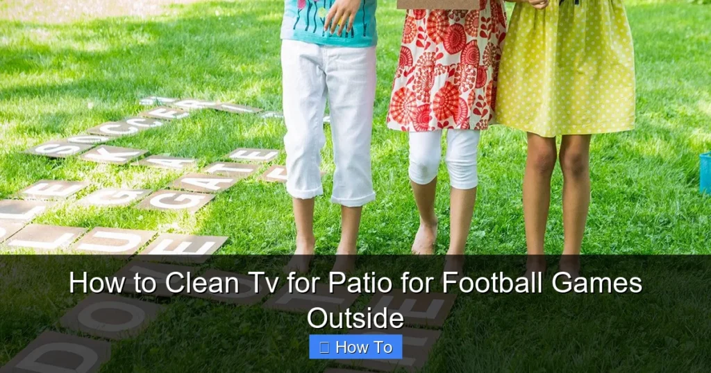 How to Clean Tv for Patio for Football Games Outside