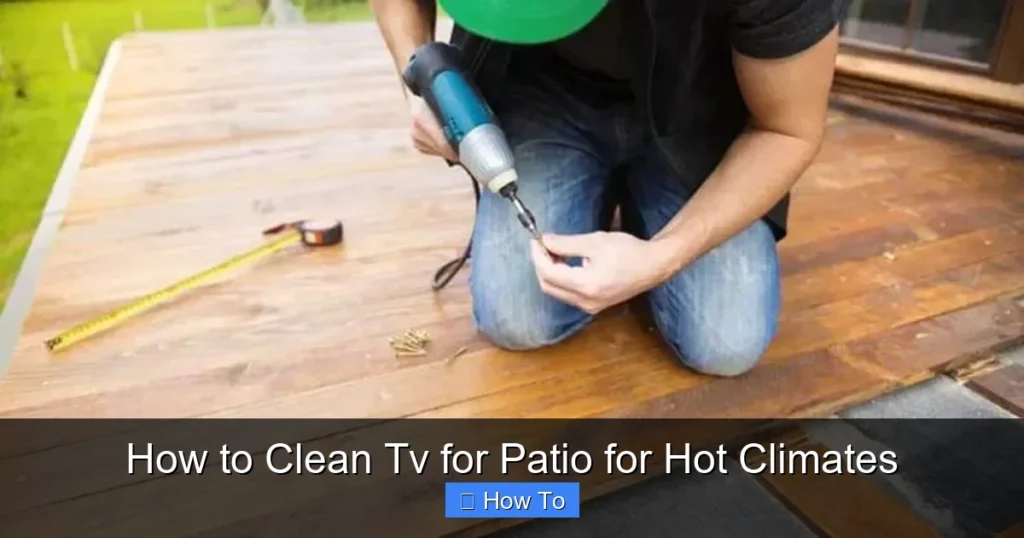 How to Clean Tv for Patio for Hot Climates