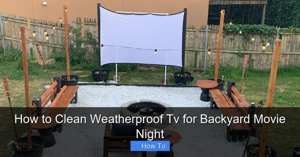 How to Clean Weatherproof Tv for Backyard Movie Night