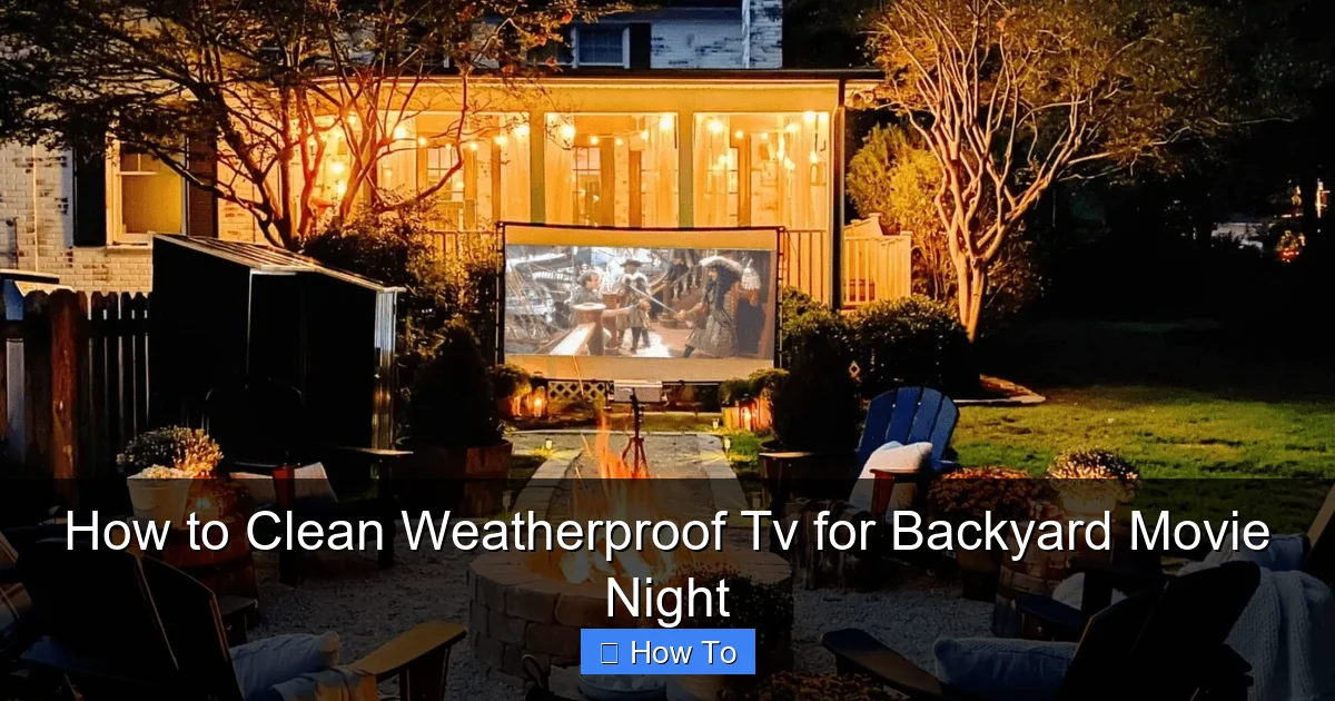 How to Clean Weatherproof Tv for Backyard Movie Night