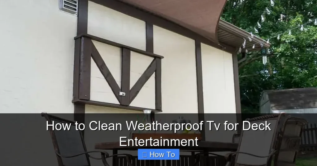 How to Clean Weatherproof Tv for Deck Entertainment