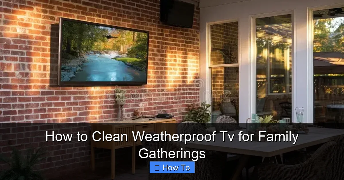 How to Clean Weatherproof Tv for Family Gatherings