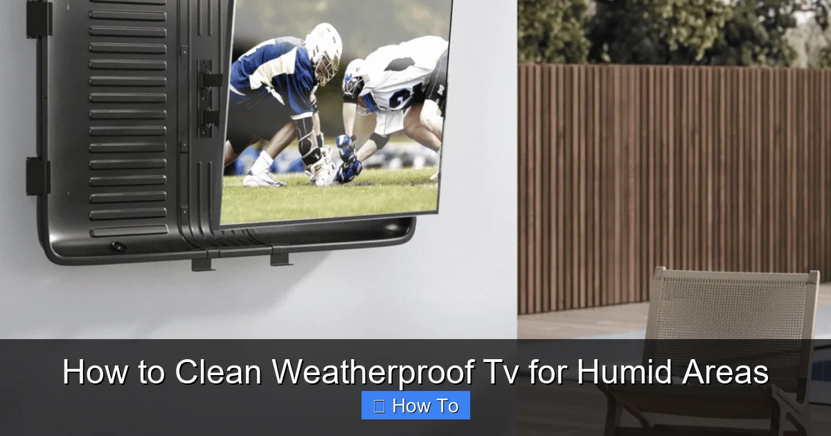 How to Clean Weatherproof Tv for Humid Areas