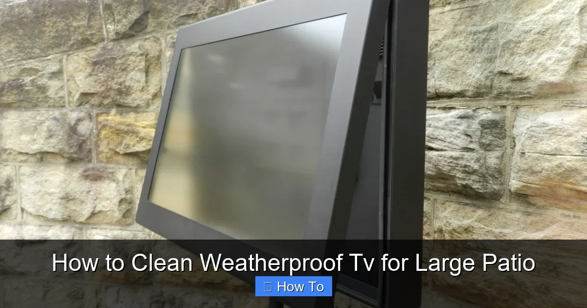 How to Clean Weatherproof Tv for Large Patio