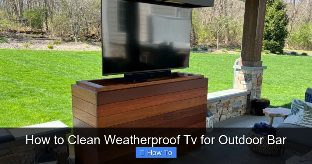 How to Clean Weatherproof Tv for Outdoor Bar