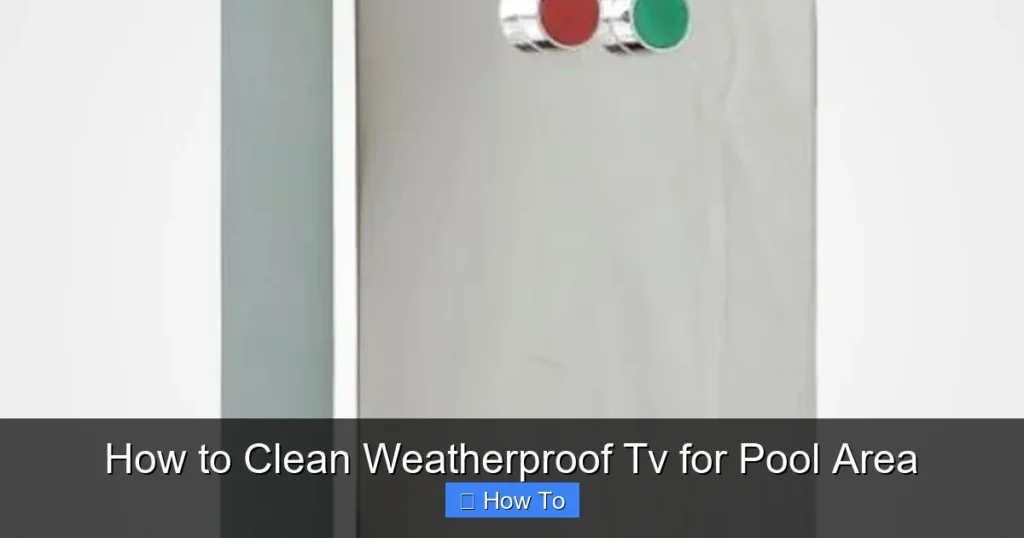 How to Clean Weatherproof Tv for Pool Area