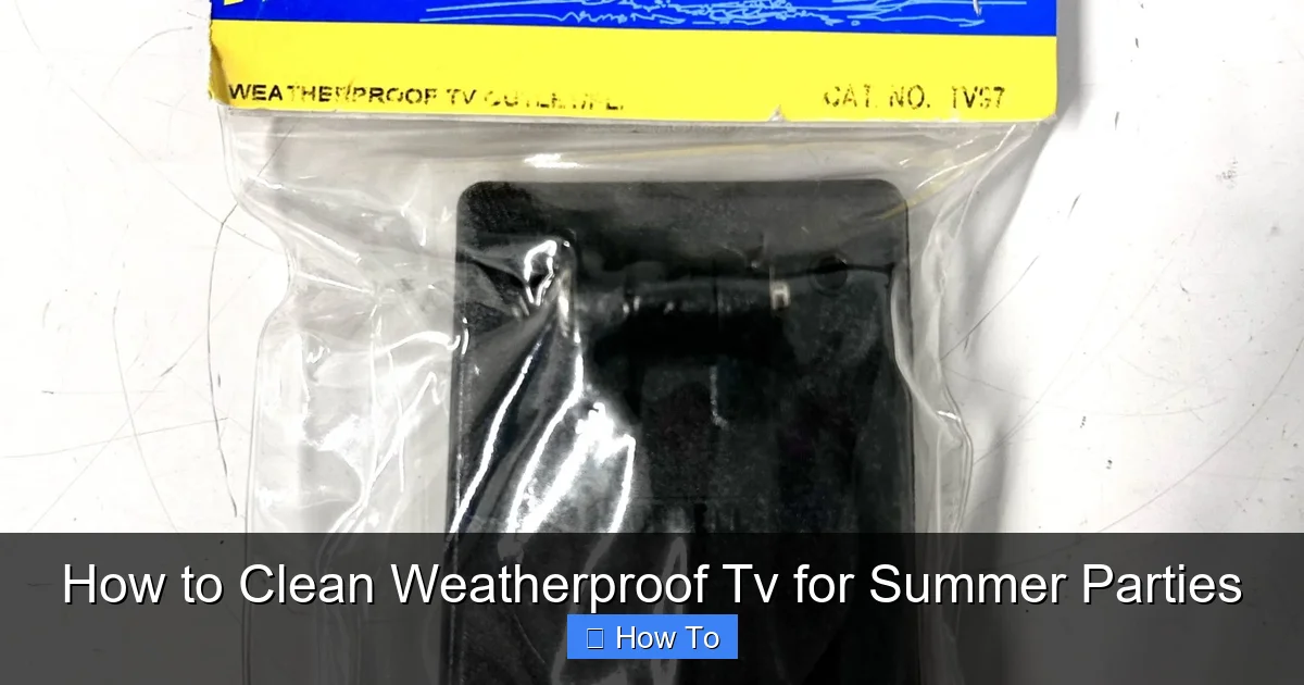 How to Clean Weatherproof Tv for Summer Parties