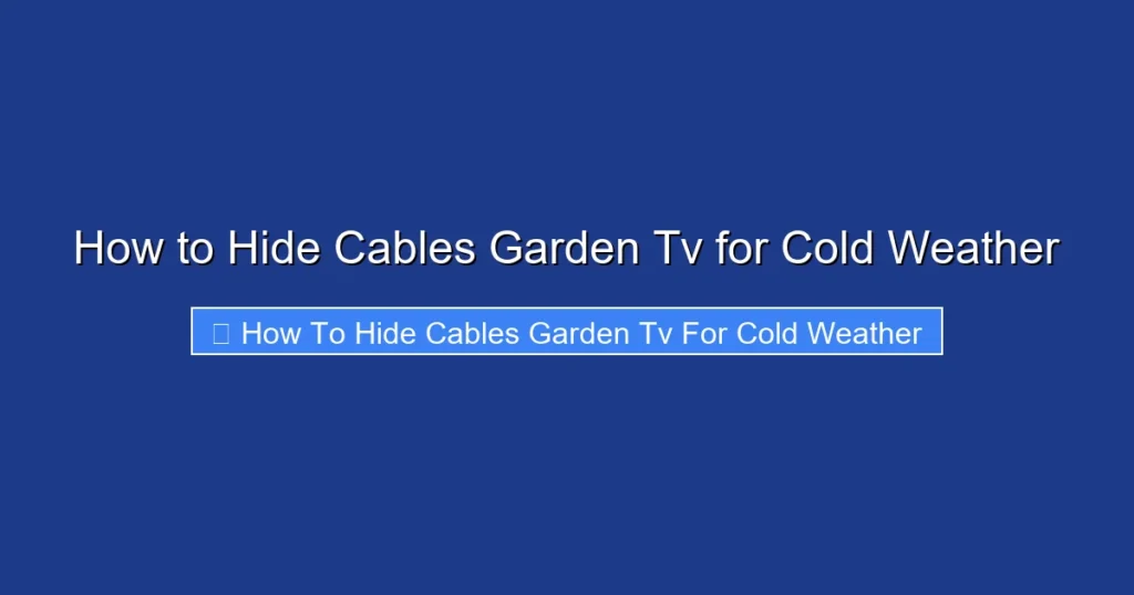 How to Hide Cables Garden Tv for Cold Weather