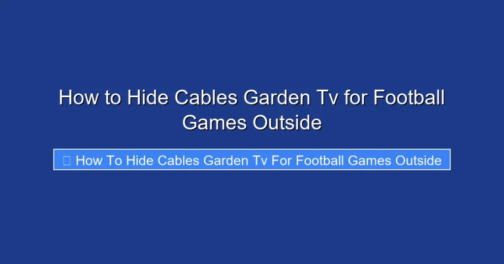 How to Hide Cables Garden Tv for Football Games Outside