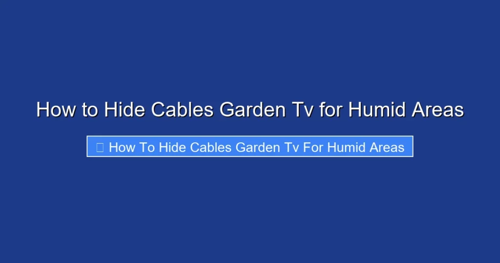 How to Hide Cables Garden Tv for Humid Areas