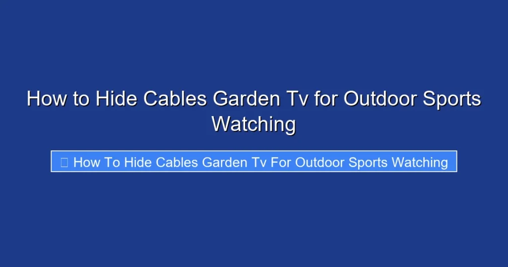 How to Hide Cables Garden Tv for Outdoor Sports Watching