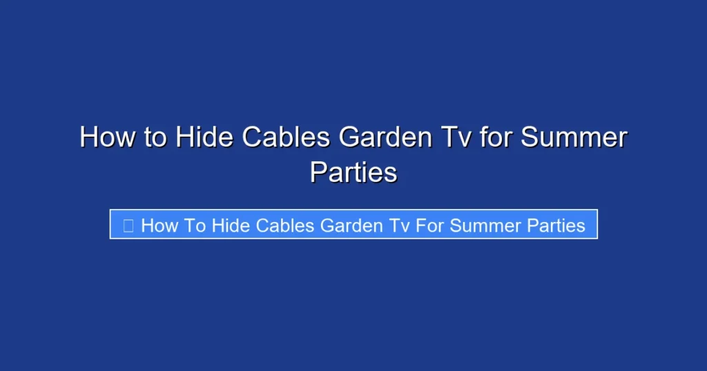 How to Hide Cables Garden Tv for Summer Parties