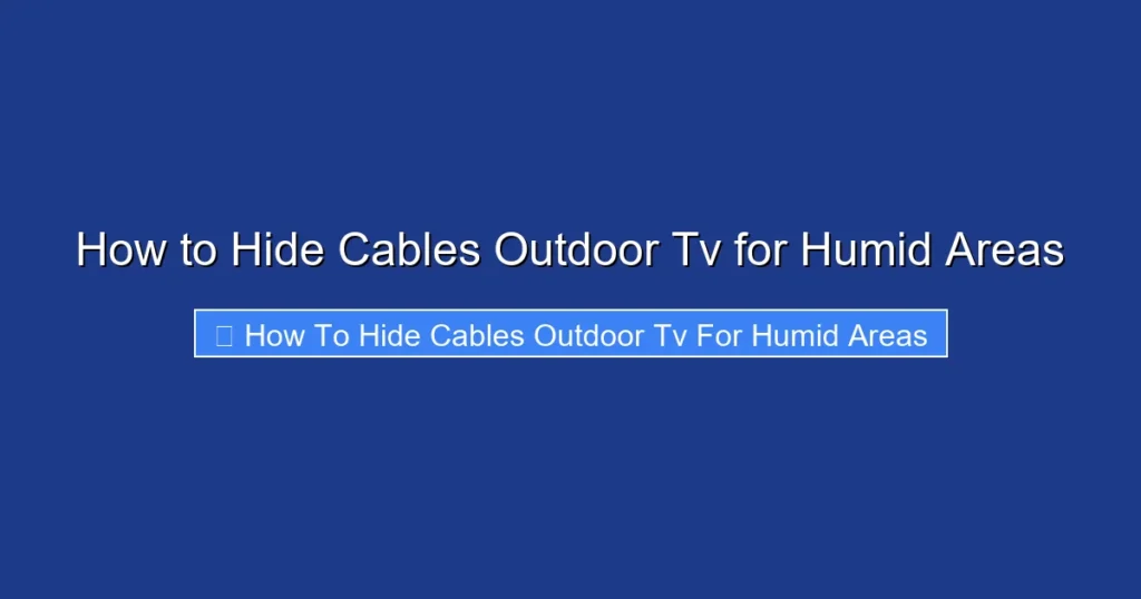 How to Hide Cables Outdoor Tv for Humid Areas