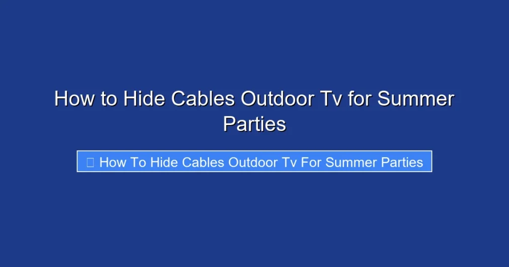 How to Hide Cables Outdoor Tv for Summer Parties