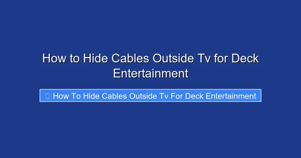 How to Hide Cables Outside Tv for Deck Entertainment