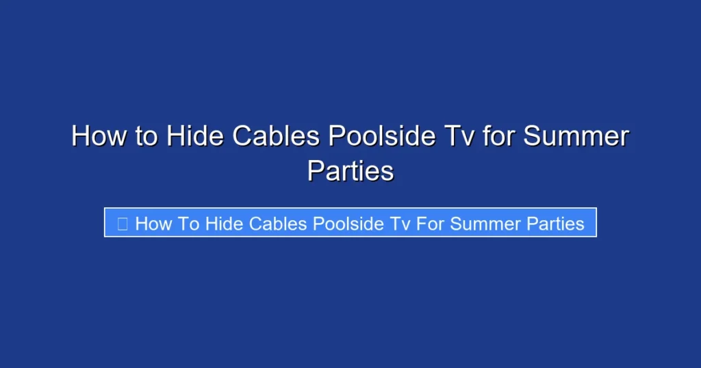 How to Hide Cables Poolside Tv for Summer Parties
