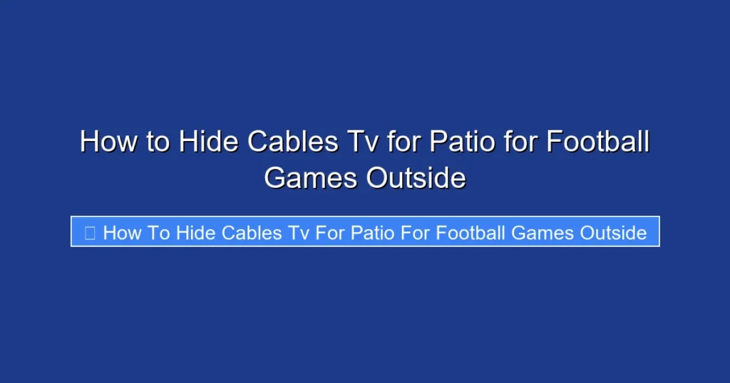 How to Hide Cables Tv for Patio for Football Games Outside