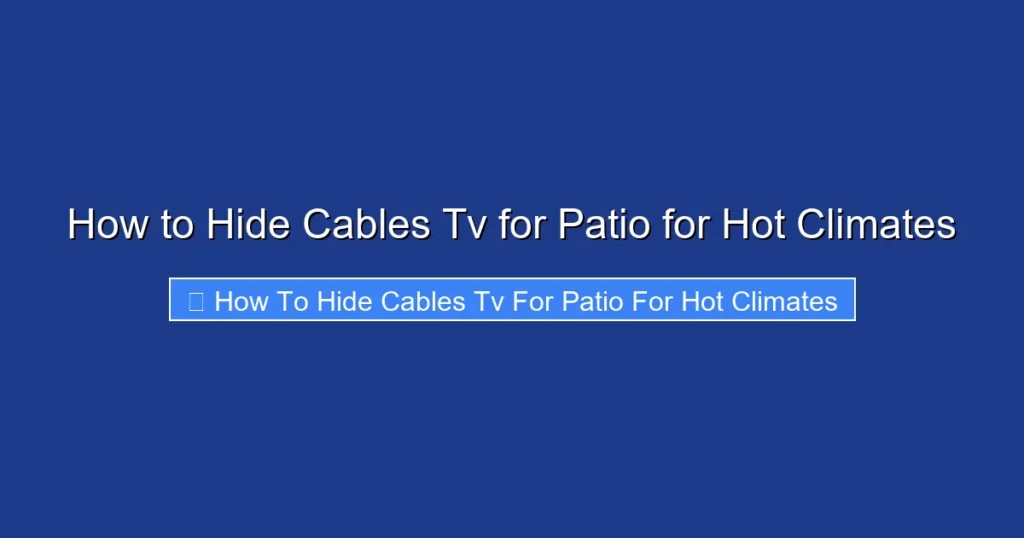 How to Hide Cables Tv for Patio for Hot Climates