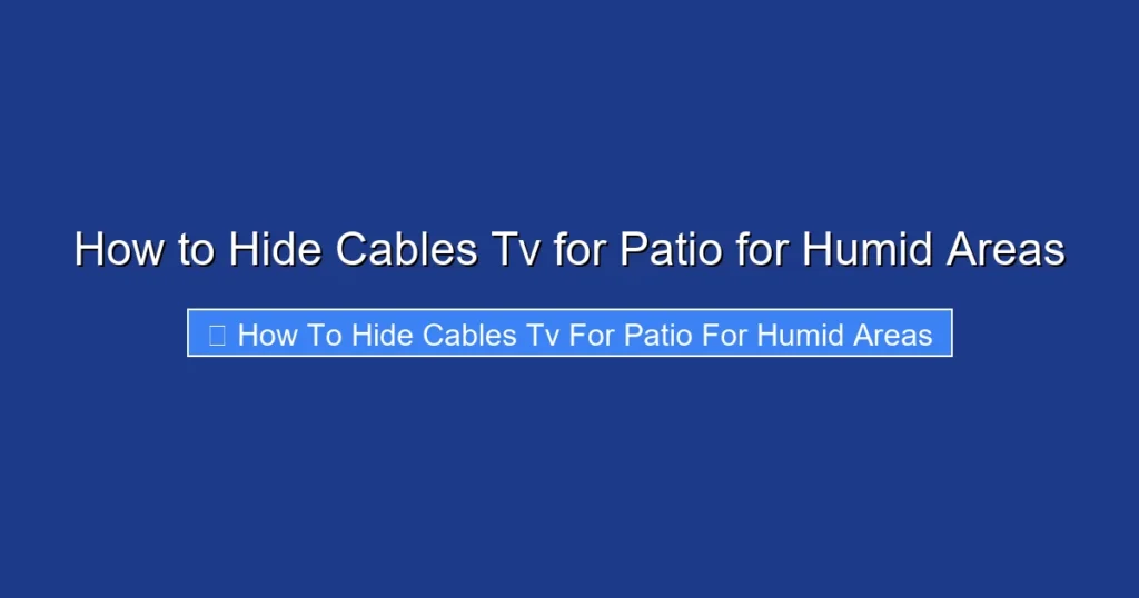 How to Hide Cables Tv for Patio for Humid Areas