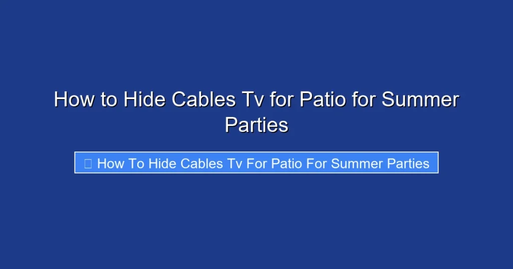 How to Hide Cables Tv for Patio for Summer Parties