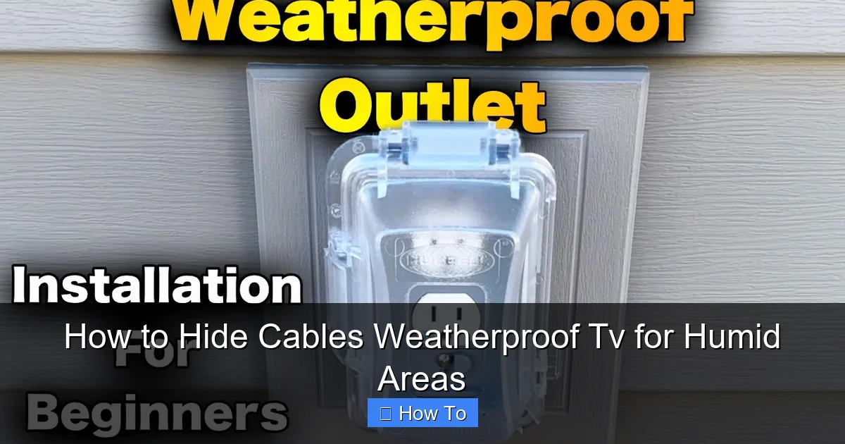 How to Hide Cables Weatherproof Tv for Humid Areas