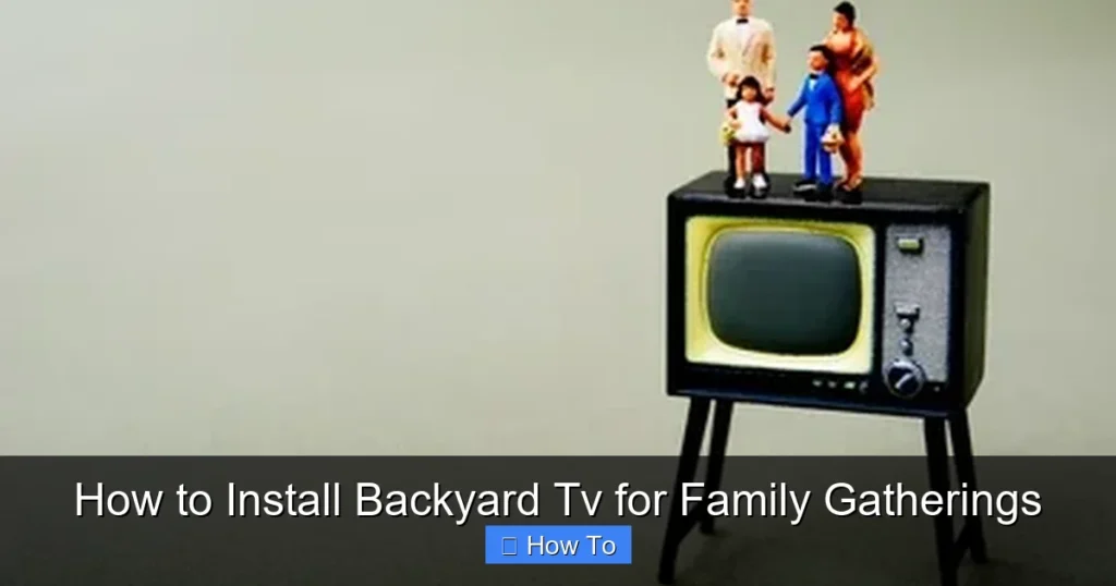How to Install Backyard Tv for Family Gatherings