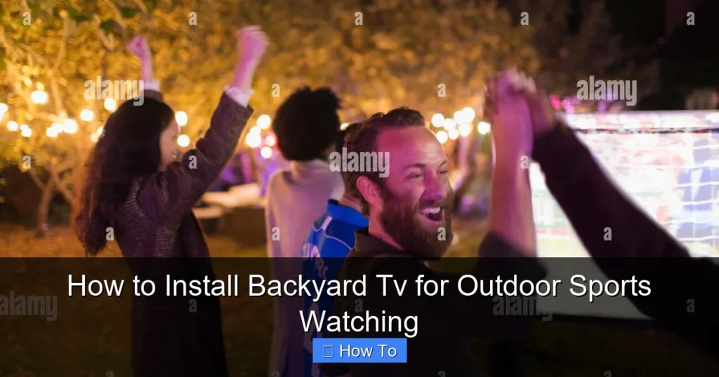 How to Install Backyard Tv for Outdoor Sports Watching