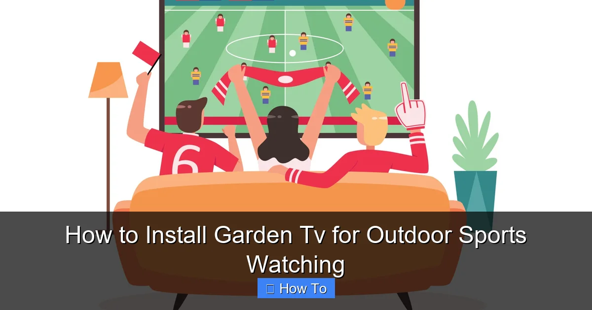 How to Install Garden Tv for Outdoor Sports Watching